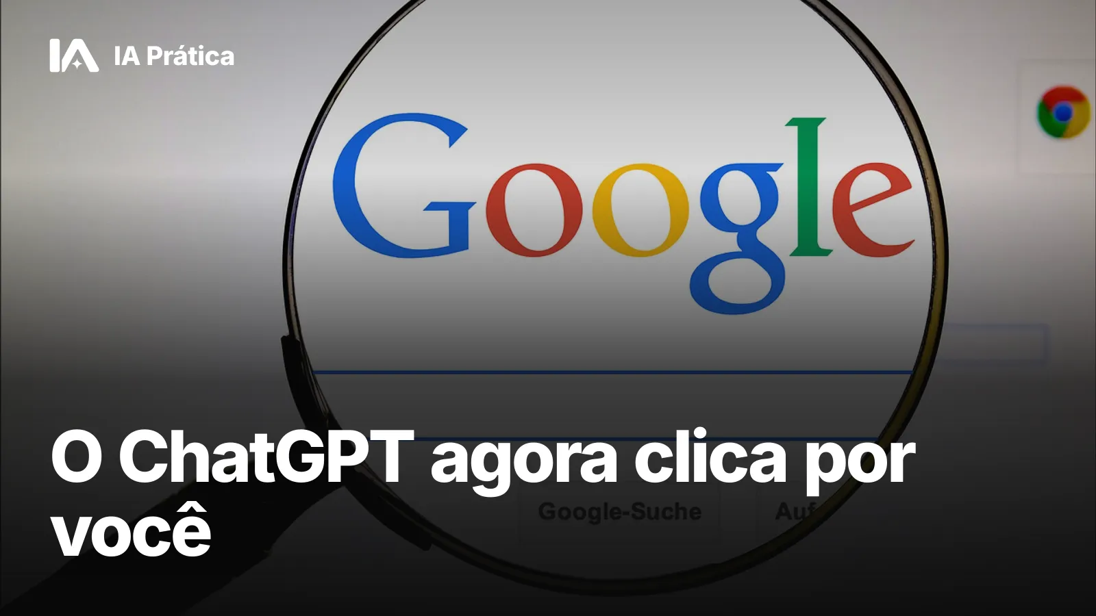 Lupa sobre a página inicial do Google no navegador, com o ícone do Chrome ao fundo